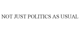 NOT JUST POLITICS AS USUAL trademark