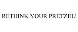 RETHINK YOUR PRETZEL! trademark