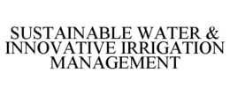 SUSTAINABLE WATER & INNOVATIVE IRRIGATION MANAGEMENT trademark