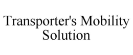 TRANSPORTER'S MOBILITY SOLUTION trademark