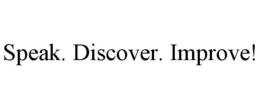 SPEAK. DISCOVER. IMPROVE! trademark
