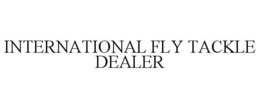 INTERNATIONAL FLY TACKLE DEALER trademark