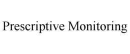 PRESCRIPTIVE MONITORING trademark