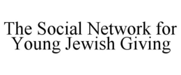 THE SOCIAL NETWORK FOR YOUNG JEWISH GIVING trademark