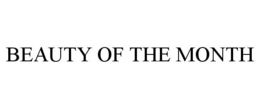 BEAUTY OF THE MONTH trademark