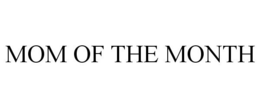 MOM OF THE MONTH trademark
