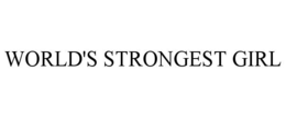 WORLD'S STRONGEST GIRL trademark