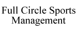 FULL CIRCLE SPORTS MANAGEMENT trademark