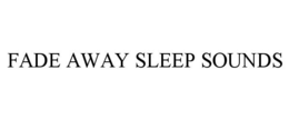 FADE AWAY SLEEP SOUNDS trademark
