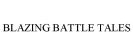 BLAZING BATTLE TALES trademark