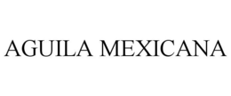 AGUILA MEXICANA trademark