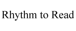 RHYTHM TO READ trademark