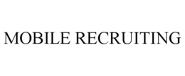 MOBILE RECRUITING trademark