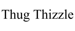THUG THIZZLE trademark