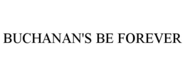 BUCHANAN'S BE FOREVER trademark