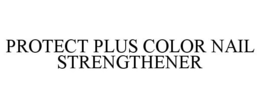 PROTECT PLUS COLOR NAIL STRENGTHENER trademark