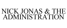 NICK JONAS & THE ADMINISTRATION trademark