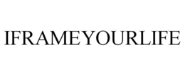 IFRAMEYOURLIFE trademark