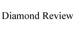 DIAMOND REVIEW trademark