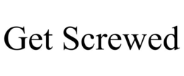 GET SCREWED trademark