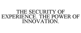 THE SECURITY OF EXPERIENCE. THE POWER OF INNOVATION. trademark