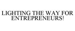 LIGHTING THE WAY FOR ENTREPRENEURS! trademark