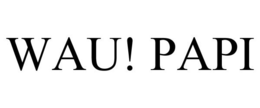WAU! PAPI trademark