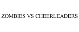 ZOMBIES VS CHEERLEADERS trademark