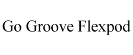 GO GROOVE FLEXPOD trademark