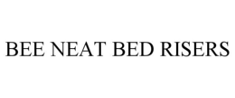 BEE NEAT BED RISERS trademark