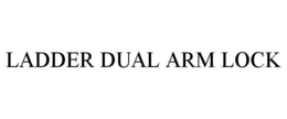 LADDER DUAL ARM LOCK trademark