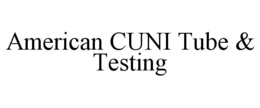 AMERICAN CUNI TUBE & TESTING trademark