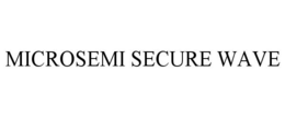 MICROSEMI SECURE WAVE trademark