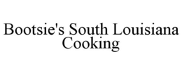 BOOTSIE'S SOUTH LOUISIANA COOKING trademark