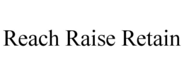 REACH RAISE RETAIN trademark