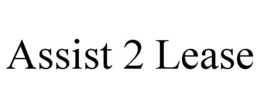ASSIST 2 LEASE trademark
