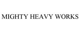 MIGHTY HEAVY WORKS trademark