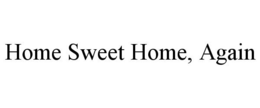HOME SWEET HOME, AGAIN trademark