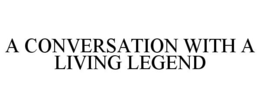 A CONVERSATION WITH A LIVING LEGEND trademark