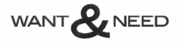 WANT & NEED trademark