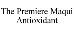 THE PREMIERE MAQUI ANTIOXIDANT trademark