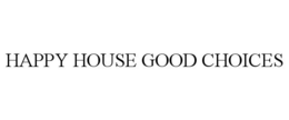 HAPPY HOUSE GOOD CHOICES trademark