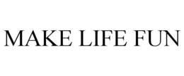 MAKE LIFE FUN trademark