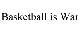 BASKETBALL IS WAR trademark