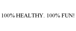 100% HEALTHY. 100% FUN! trademark
