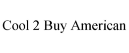 COOL 2 BUY AMERICAN trademark