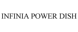 INFINIA POWER DISH trademark
