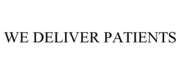 WE DELIVER PATIENTS trademark