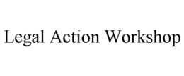 LEGAL ACTION WORKSHOP trademark