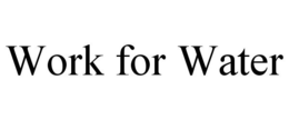 WORK FOR WATER trademark